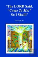 The Lord Said, ''Come To Me!'' So I Shall!
