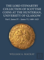 The Lord Stewartby Collection Of Scottish Coins At The Hunterian, University Of Glasgow