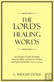 The Lord'S Healing Words: Six Months Of Daily Readings From The Bible On Physical, Mental, And Spiritual Health (With Commentary)