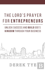The Lord'S Prayer For Entrepreneurs: Unl