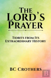 The Lord'S Prayer - Tidbits From Its Extraordinary History