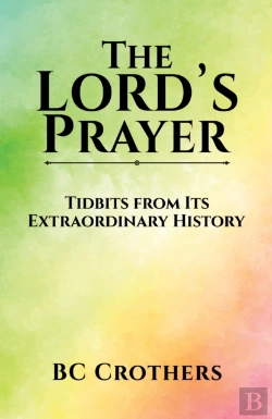 Bertrand.pt - The Lord'S Prayer - Tidbits From Its Extraordinary History