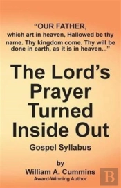 The Lord'S Prayer Turned Inside Out - Gospel Syllabus