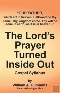 Bertrand.pt - The Lord'S Prayer Turned Inside Out - Gospel Syllabus