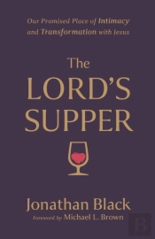 The Lord`S Supper Â€“ Our Promised Place Of Intimacy And Transformation With Jesus