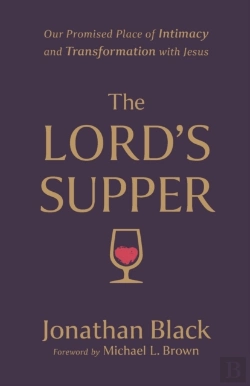 Bertrand.pt - The Lord`S Supper Â€“ Our Promised Place Of Intimacy And Transformation With Jesus