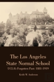 The Los Angeles State Normal School, Ucla'S Forgotten Past: 1881-1919