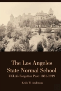 Bertrand.pt - The Los Angeles State Normal School, Ucla'S Forgotten Past: 1881-1919