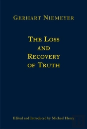 The Loss And Recovery Of Truth Â€“ Selected Writings Of Gerhart Niemeyer