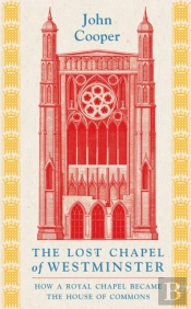 The Lost Chapel Of Westminster