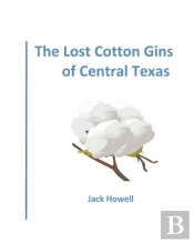 The Lost Cotton Gins Of Central Texas
