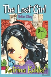 The Lost Girl - Book 1: Bella'S Story: B