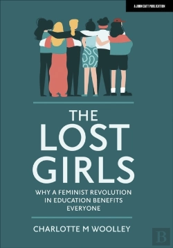 Bertrand.pt - The Lost Girls: Why A Feminist Revolution In Education Benefits Everyone