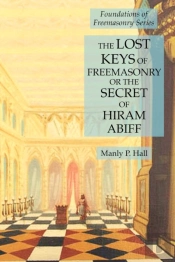 The Lost Keys Of Freemasonry Or The Secret Of Hiram Abiff