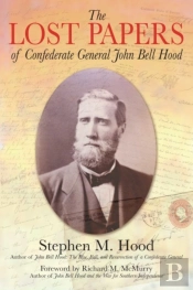 The Lost Papers Of Confederate General John Bell Hood
