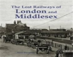 The Lost Railways Of London And Middlesex