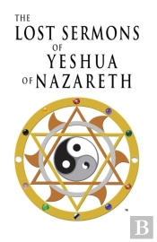 The Lost Sermons Of Yeshua Of Nazareth