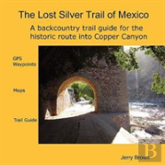 The Lost Silver Trail Of Mexico