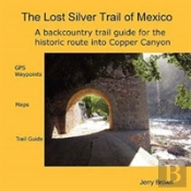 The Lost Silver Trail Of Mexico