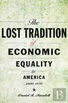 The Lost Tradition Of Economic Equality In America, 1600â€“1870