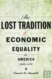 The Lost Tradition Of Economic Equality In America, 1600â€“1870