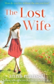 The Lost Wife: A Gripping, Emotional Page Turner About Love, Loss And Second Chances