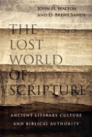 The Lost World Of Scripture Â€“ Ancient Literary Culture And Biblical Authority