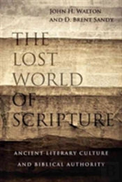 The Lost World Of Scripture Â€“ Ancient Literary Culture And Biblical Authority