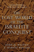 The Lost World Of The Israelite Conquest Â€“ Covenant, Retribution, And The Fate Of The Canaanites