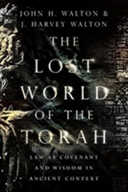 Bertrand.pt - The Lost World Of The Torah Â€“ Law As Covenant And Wisdom In Ancient Context