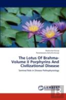 The Lotus Of Brahma- Volume Ii Porphyrins And Civilizational Disease