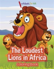 The Loudest Lions In Africa Coloring Book
