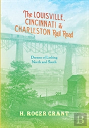 The Louisville, Cincinnati & Charleston Rail Road