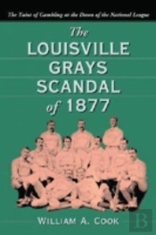 The Louisville Grays Scandal Of 1877