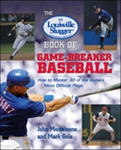 The Louisville Sluggerâ® Book Of Game-Breaker Baseball: How To Master 30 Of The Game'S Most Difficult Plays