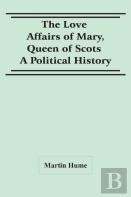 The Love Affairs Of Mary, Queen Of Scots