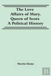 The Love Affairs Of Mary, Queen Of Scots