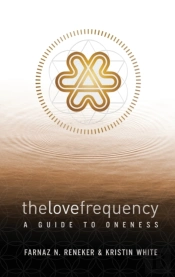 The Love Frequency: A Guide To Oneness