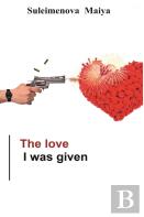 The Love I Was Given