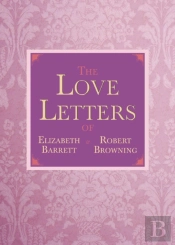 The Love Letters Of Elizabeth Barrett And Robert Browning