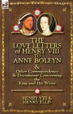 Bertrand.pt - The Love Letters Of Henry Viii To Anne Boleyn & Other Correspondence & Documents Concerning The King And His Wives