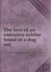 The Love Of An Unknown Soldier Found In A Dug Out