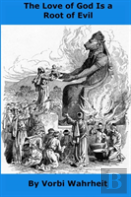 The Love Of God Is A Root Of Evil