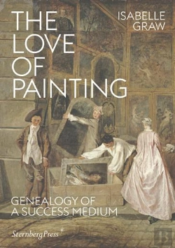 Bertrand.pt - The Love Of Painting Â€“ Genealogy Of A Success Medium