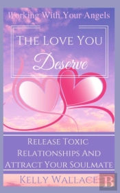The Love You Deserve - Working With Your Angels