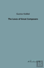 The Loves Of Great Composers