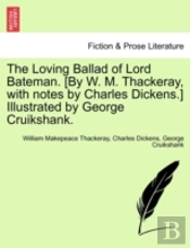 The Loving Ballad Of Lord Bateman. (By W. M. Thackeray, With Notes By Charles Dickens.) Illustrated By George Cruikshank.