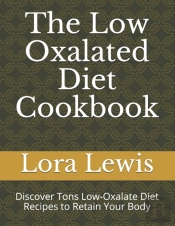 The Low Oxalated Diet Cookbook