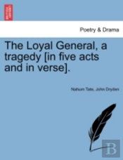 The Loyal General, A Tragedy (In Five Ac