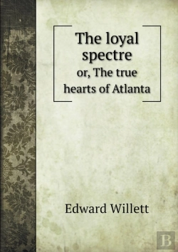 Bertrand.pt - The Loyal Spectre Or, The True Hearts Of Atlanta